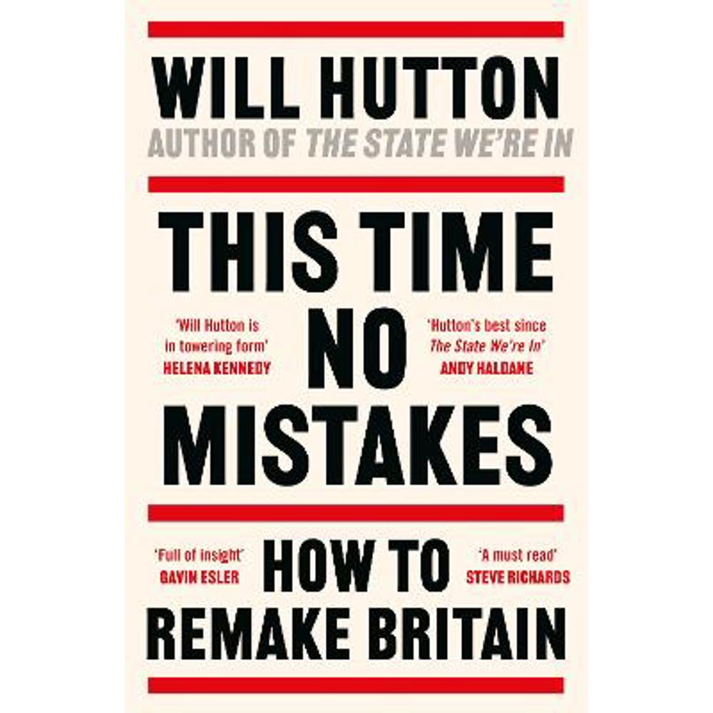 This Time No Mistakes: How to Remake Britain (Hardback) - Will Hutton